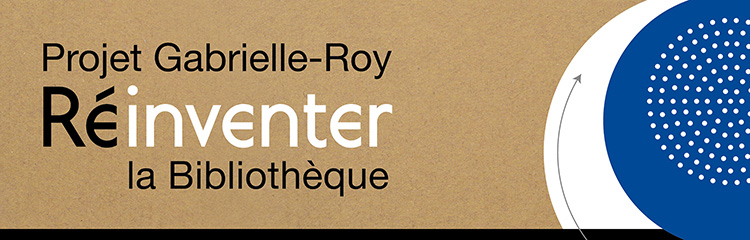 Projet Gabrielle-Roy, Réinventer la Bibliothèque