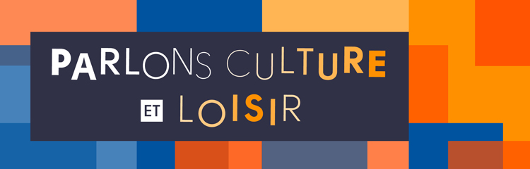Parlons cutlure et loisirs.