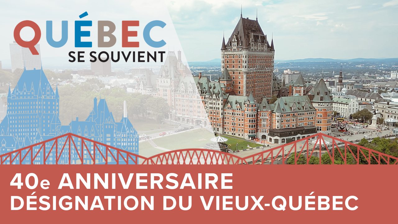 40e anniversaire de la désignation du Vieux-Québec au patrimoine de l’UNESCO